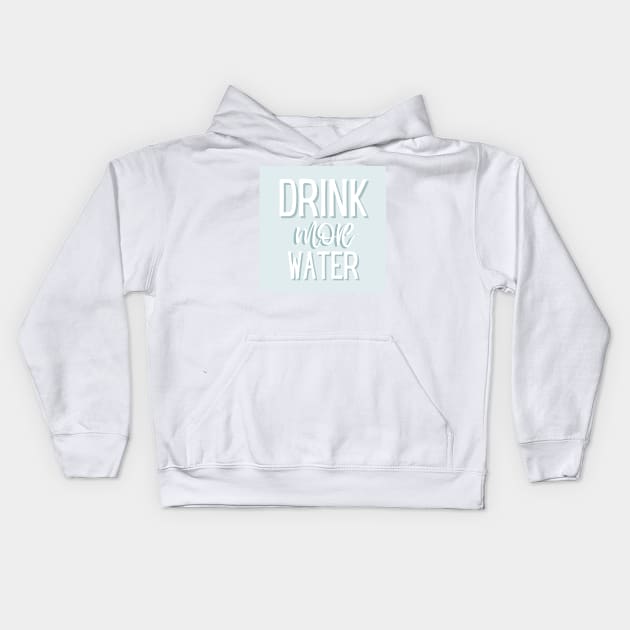 Drink More Water Kids Hoodie by BloomingDiaries